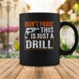 Don&8217T Panic This Is Just A Drill Funny Tool Diy Men Coffee Mug Unique Gifts