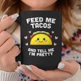 Feed Me Tacos And Tell Me Im Pretty V2 Coffee Mug Personalized Gifts