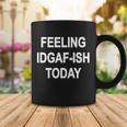 Feeling Idgaf-Ish Today Coffee Mug Unique Gifts