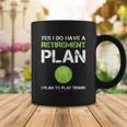 Funny Tennis Gift Yes I Have A Retirement Plan Playing Tennis Sport Gift Coffee Mug Unique Gifts
