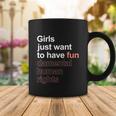 Girls Just Want To Have Fundamental Human Rights Feminist Coffee Mug Unique Gifts