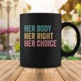 Her Body Her Right Her Choice Pro Choice Reproductive Rights Gift Coffee Mug Unique Gifts