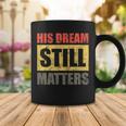 His Dream Still Matters Martin Luther King Day Human Rights Coffee Mug Funny Gifts