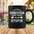 I Disagree But I Respect Your Right Coffee Mug Funny Gifts