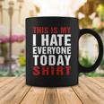 I Hate Everybody Today Shirt V2 Coffee Mug Funny Gifts