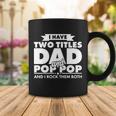 I Have Two Titles Dad And Pop Pop Tshirt Coffee Mug Unique Gifts