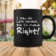I May Be Left Handed But Im Always Right Tshirt Coffee Mug Unique Gifts