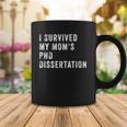 I Survived My Mom&8217S Phd Dissertation Coffee Mug Unique Gifts