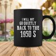 I Will Not Go Quietly Back To 1950S Womens Rights Feminist Funny Coffee Mug Unique Gifts