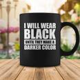 I Will Wear Black Until They Make A Darker Color Coffee Mug Unique Gifts