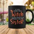 If You Think I’M A Witch You Should Meet My Sister Halloween Coffee Mug Funny Gifts