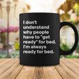 Im Always Ready For Bed Coffee Mug Funny Gifts