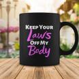 Keep Your Laws Off My Body Womens Rights Feminist Coffee Mug Unique Gifts