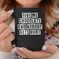 Lovely Funny Cool Sarcastic Give Me Chocolate And Nobody Coffee Mug Personalized Gifts