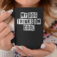 Lovely Funny Cool Sarcastic My Dog Thinks Im Cool Coffee Mug Personalized Gifts