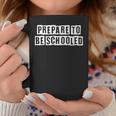 Lovely Funny Cool Sarcastic Prepare To Be Schooled Coffee Mug Personalized Gifts
