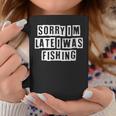 Lovely Funny Cool Sarcastic Sorry Im Late I Was Fishing Coffee Mug Personalized Gifts