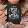 Mama Trains Trucks Prison Gettin Drunk Country Music Gift Coffee Mug Personalized Gifts