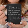 Math Teacher Of Course I Have Problems Professor Gift Coffee Mug Personalized Gifts