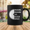 Measure Measure Cut Swear Tshirt Coffee Mug Unique Gifts