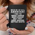 Medical Assistant Try To Make Things Idiotgreat Giftproof Coworker Great Gift Coffee Mug Personalized Gifts