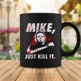 Mike Just Kill It Coffee Mug Unique Gifts