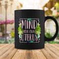 Mind Your Own Uterus Pro Choice Womens Rights Feminist Gift Coffee Mug Unique Gifts