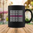 My Body My Choice Pro Choice Womens Rights Coffee Mug Unique Gifts
