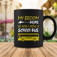 My Broom Broke So Now I Drive A School Bus Coffee Mug Unique Gifts