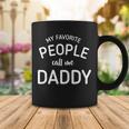 My Favorite People Call Me Daddy V2 Coffee Mug Unique Gifts