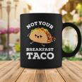 Not Your Breakfast Taco We Are Not Tacos Mexican Food Coffee Mug Funny Gifts