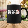 Nothing For You Whore X-Mas Naughty Santa Tshirt Coffee Mug Unique Gifts