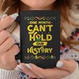 One Month Cant Hold Our History African Black History Month Coffee Mug Personalized Gifts