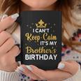 Party Brothers I Cant Keep Calm Its My Brothers Birthday Coffee Mug Personalized Gifts