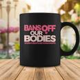 Pro Choice Pro Abortion Bans Off Our Bodies Womens Rights Tshirt Coffee Mug Unique Gifts