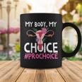 Pro Choice Support Women Abortion Right My Body My Choice Coffee Mug Funny Gifts