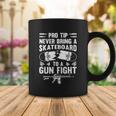 Pro Tip Never Bring A Skateboard To A Gunfight Funny Pro A Coffee Mug Unique Gifts