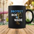Protect Roe V Wade Pro Choice Shirt Pro Abortion Feminism Feminist Coffee Mug Unique Gifts