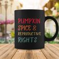 Pumpkin Spice And Reproductive Rights Pro Choice Feminist Funny Gift Coffee Mug Unique Gifts