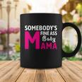 Somebodys Fine Ass Baby Mama Funny Mom Saying Cute Mom Coffee Mug Unique Gifts