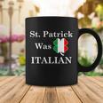 St Patrick Was Italian Funny St Patricks Day Coffee Mug Unique Gifts