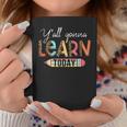 Teacher First Day Of School Yall Gonna Learn Today  Coffee Mug Personalized Gifts