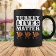 Thanksgiving Turkey Lives Matter Coffee Mug Unique Gifts