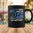 Thats What I Do I Fix Stuff And I Know Things Funny Saying Coffee Mug Funny Gifts
