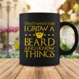 Thats What I Do I Grow A Beard And I Know Things Tshirt Coffee Mug Unique Gifts