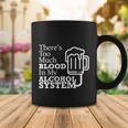 There’S Too Much Blood In My Alcohol System Coffee Mug Unique Gifts