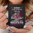 Trucker Truck Sorry I Am Already Taken By A Smokin Hot Trucker Coffee Mug Funny Gifts