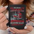Trucker Trucker Wife She Knows Ill Be Here When She Gets Home Coffee Mug Funny Gifts