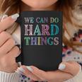 We Can Do Hard Things Motivated Teacher Coffee Mug Funny Gifts