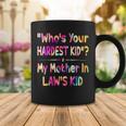 Who’S Your Hardest Kid - My Mother In Law’S Kid Tie Dye Coffee Mug Funny Gifts